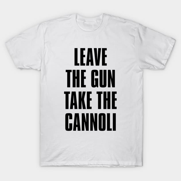 Leave the gun take the cannoli T-Shirt by liviala